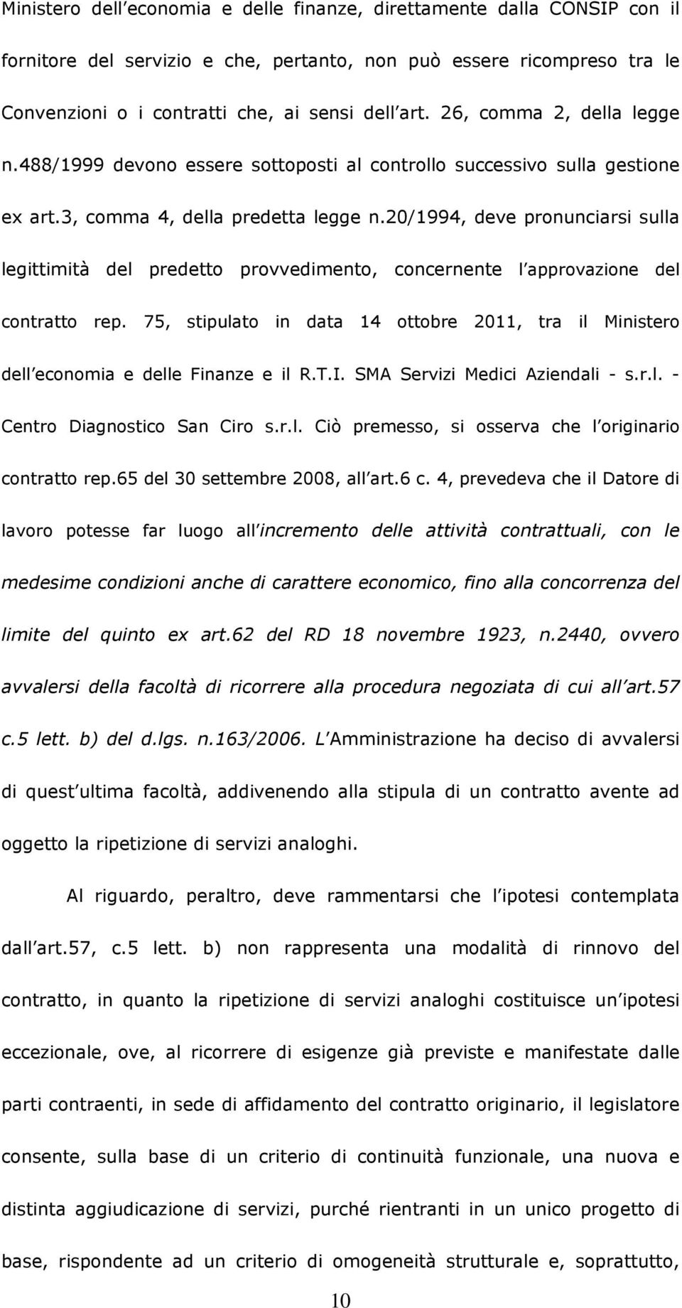 20/1994, deve pronunciarsi sulla legittimità del predetto provvedimento, concernente l approvazione del contratto rep.