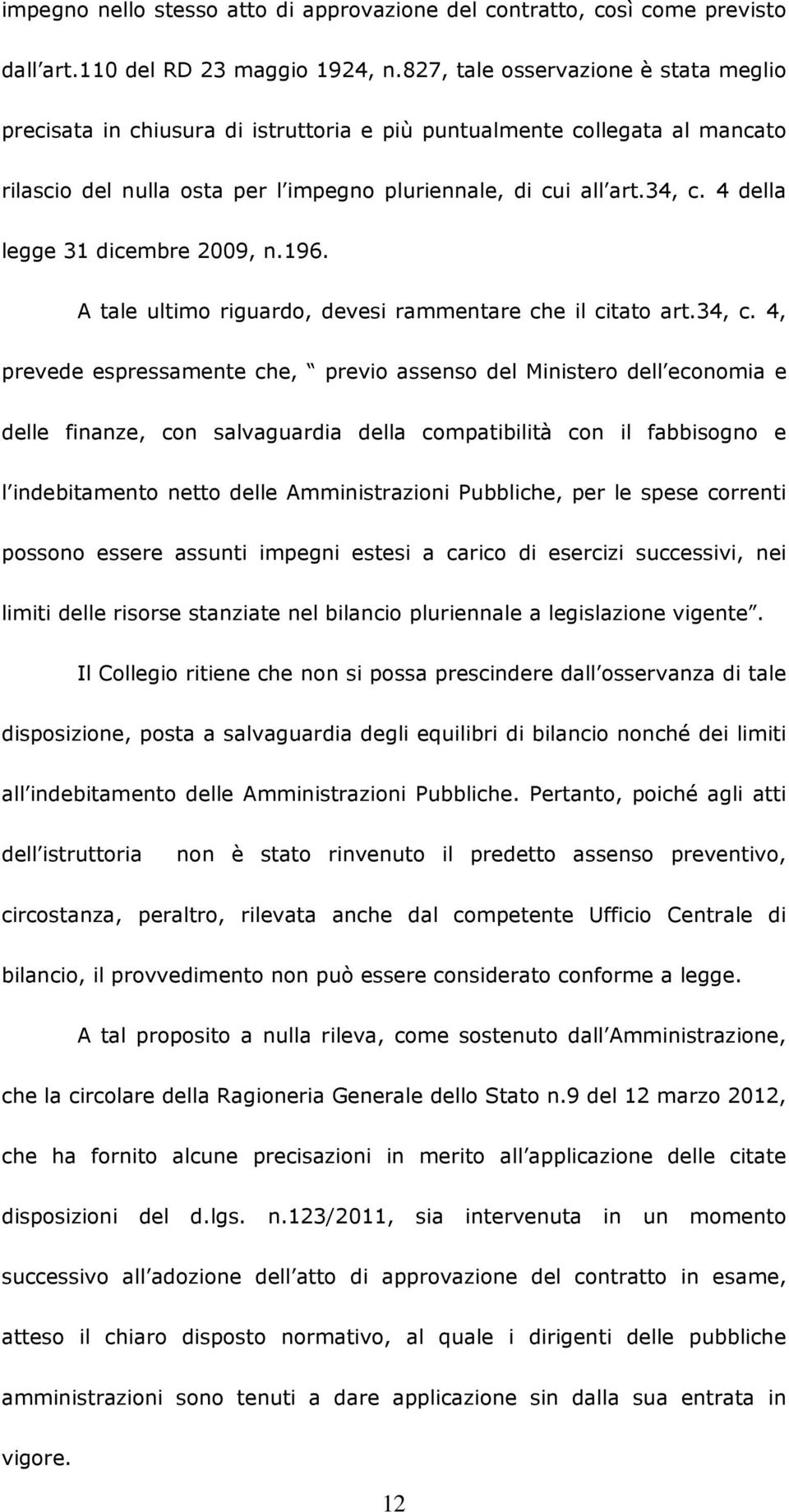 4 della legge 31 dicembre 2009, n.196. A tale ultimo riguardo, devesi rammentare che il citato art.34, c.