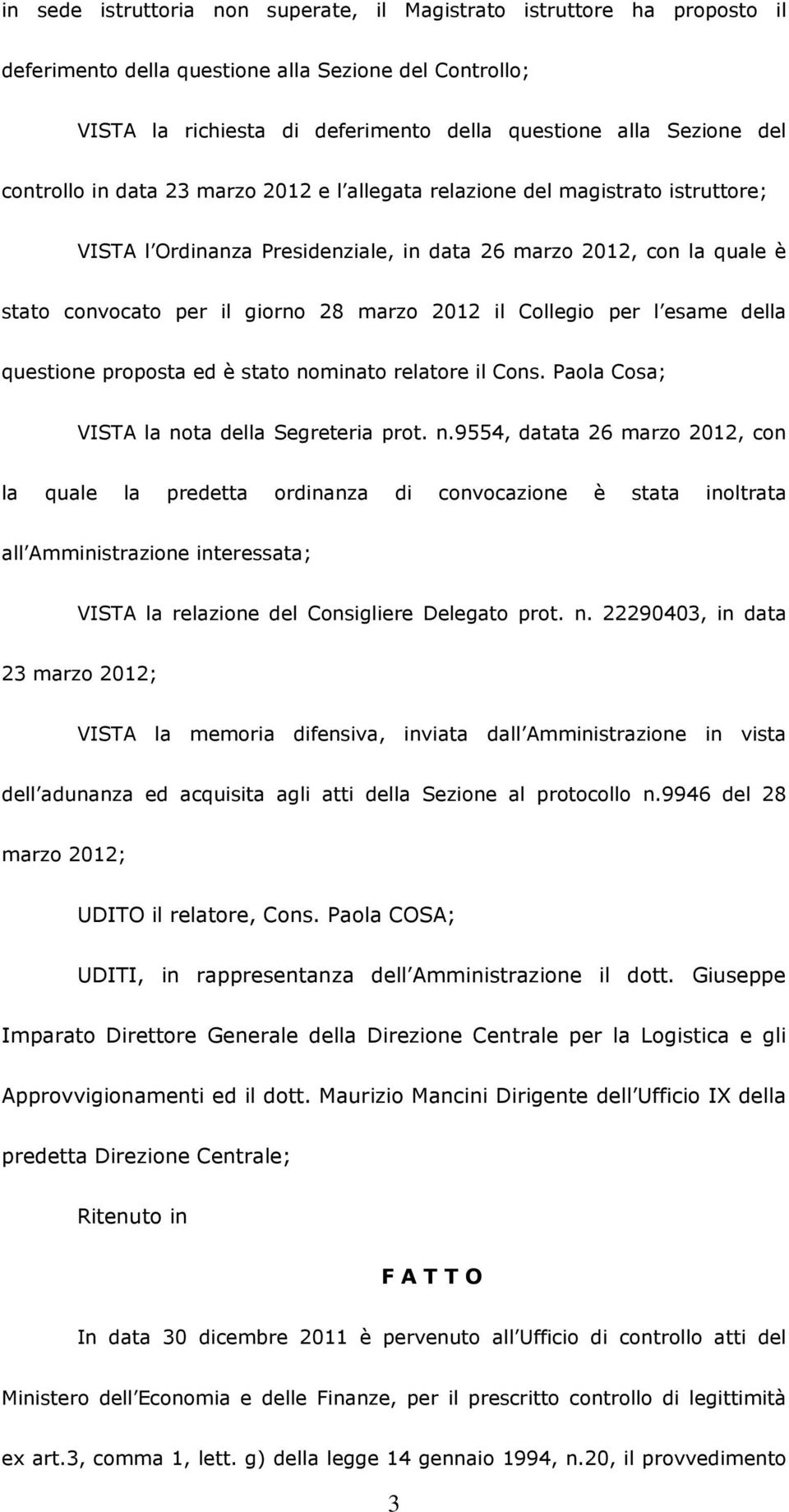 Collegio per l esame della questione proposta ed è stato no