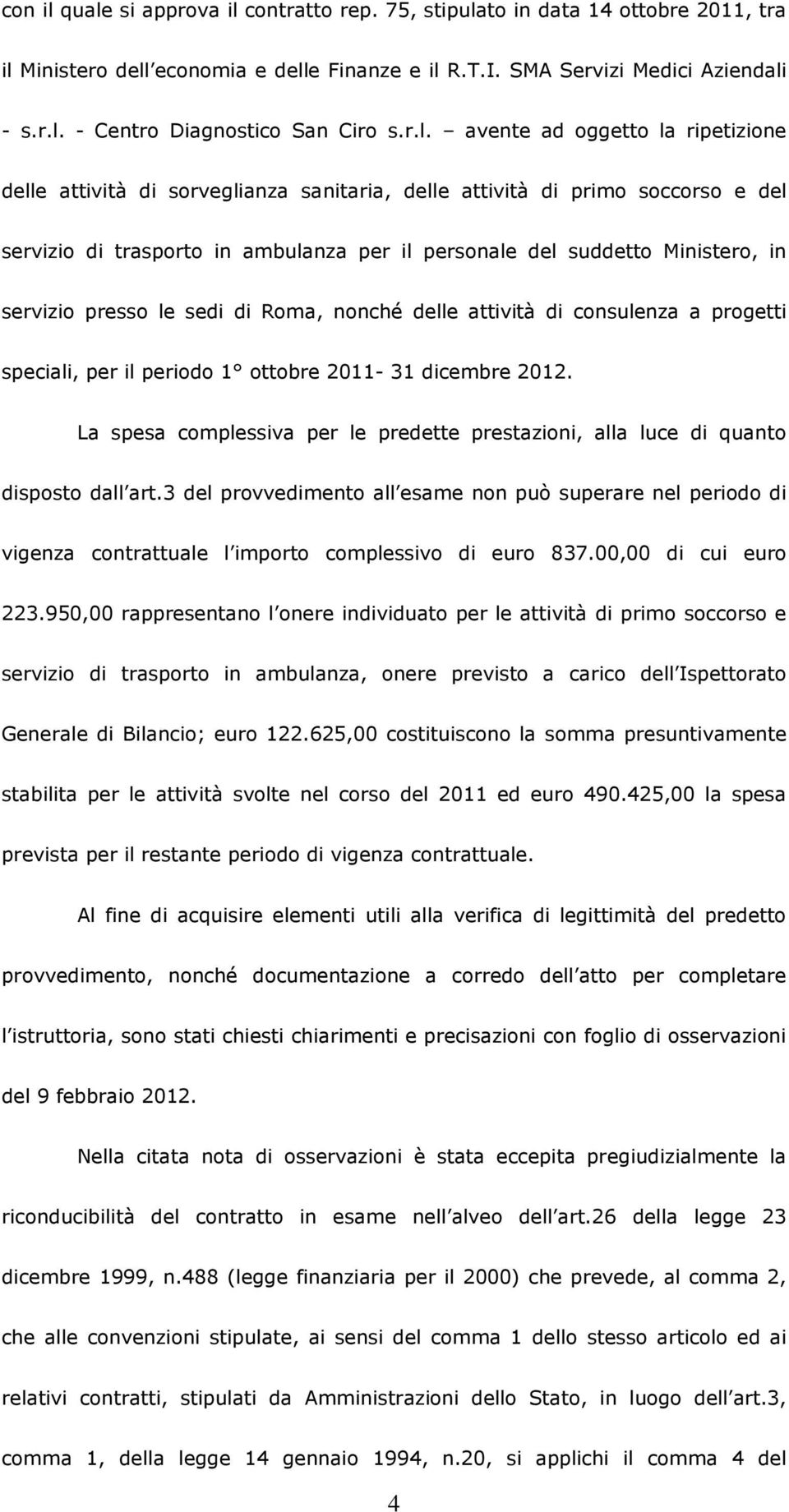 servizio presso le sedi di Roma, nonché delle attività di consulenza a progetti speciali, per il periodo 1 ottobre 2011-31 dicembre 2012.