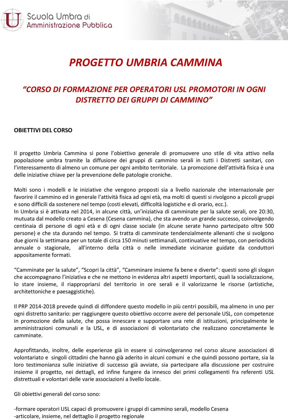 territoriale. La promozione dell attività fisica è una delle iniziative chiave per la prevenzione delle patologie croniche.