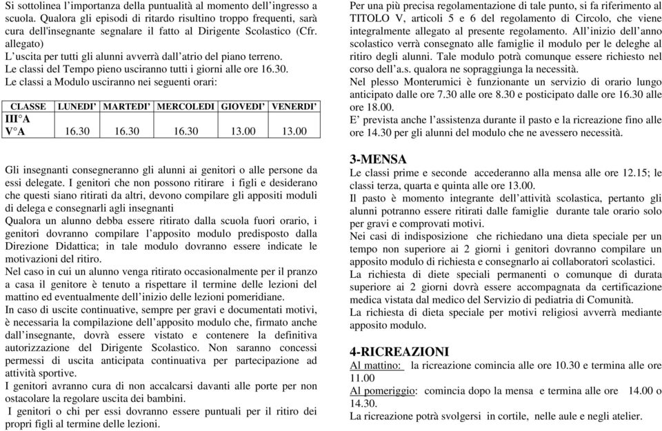 allegato) L uscita per tutti gli alunni avverrà dall atrio del piano terreno. Le classi del Tempo pieno usciranno tutti i giorni alle ore 16.30.