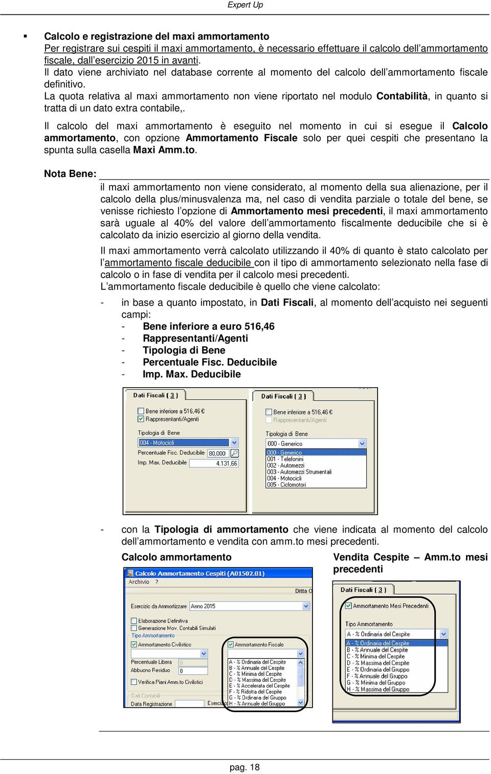 La quota relativa al maxi ammortamento non viene riportato nel modulo Contabilità, in quanto si tratta di un dato extra contabile,.