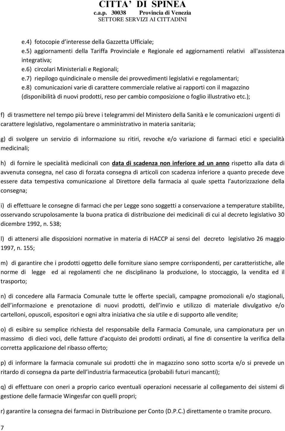 8) comunicazioni varie di carattere commerciale relative ai rapporti con il magazzino (disponibilità di nuovi prodotti, reso per cambio composizione o foglio illustrativo etc.