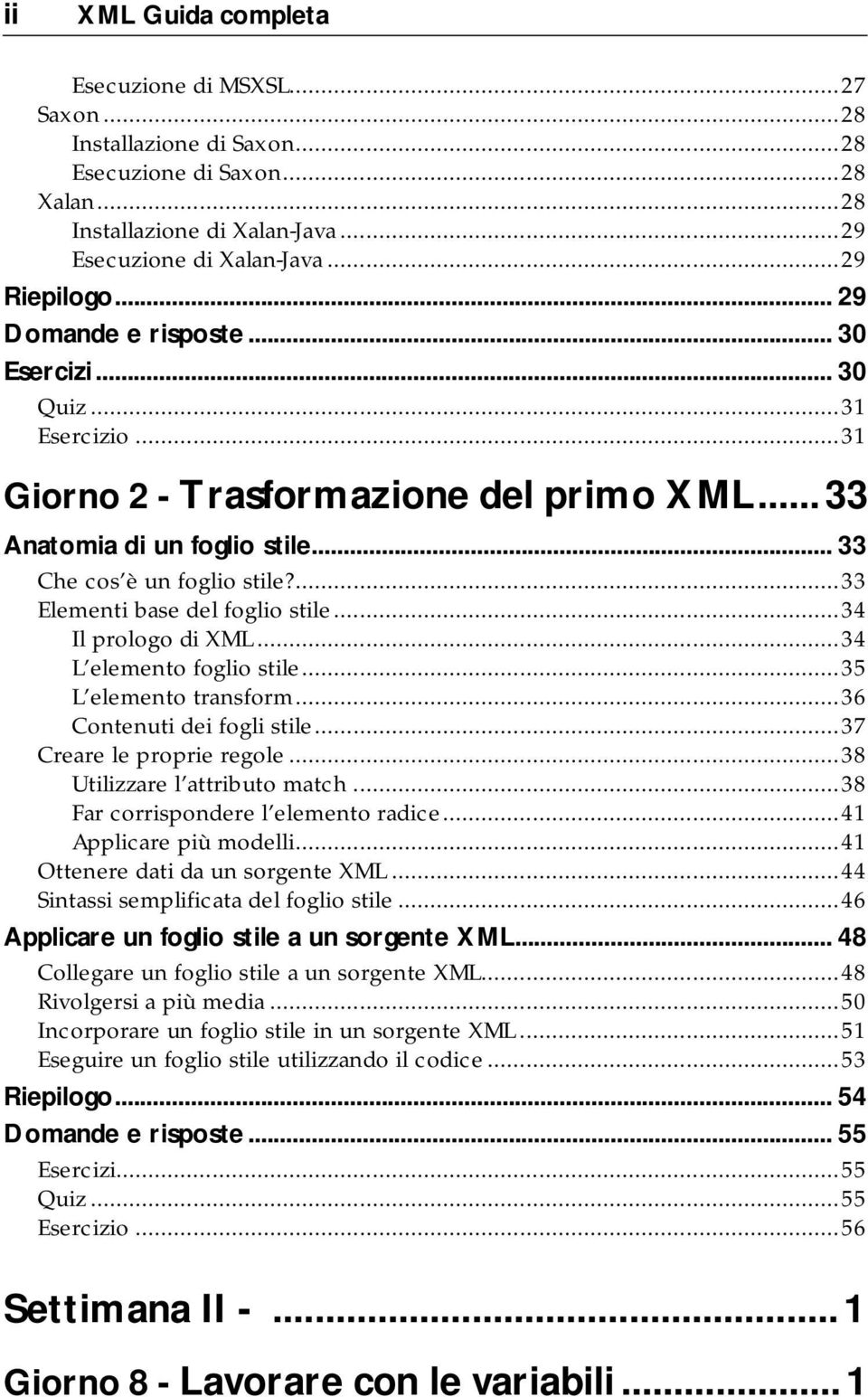 ...33 Elementi base del foglio stile...34 Il prologo di XML...34 L elemento foglio stile...35 L elemento transform...36 Contenuti dei fogli stile...37 Creare le proprie regole.