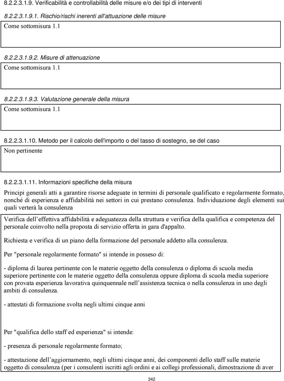 Informazioni specifiche della misura Principi generali atti a garantire risorse adeguate in termini di personale qualificato e regolarmente formato, nonché di esperienza e affidabilità nei settori in