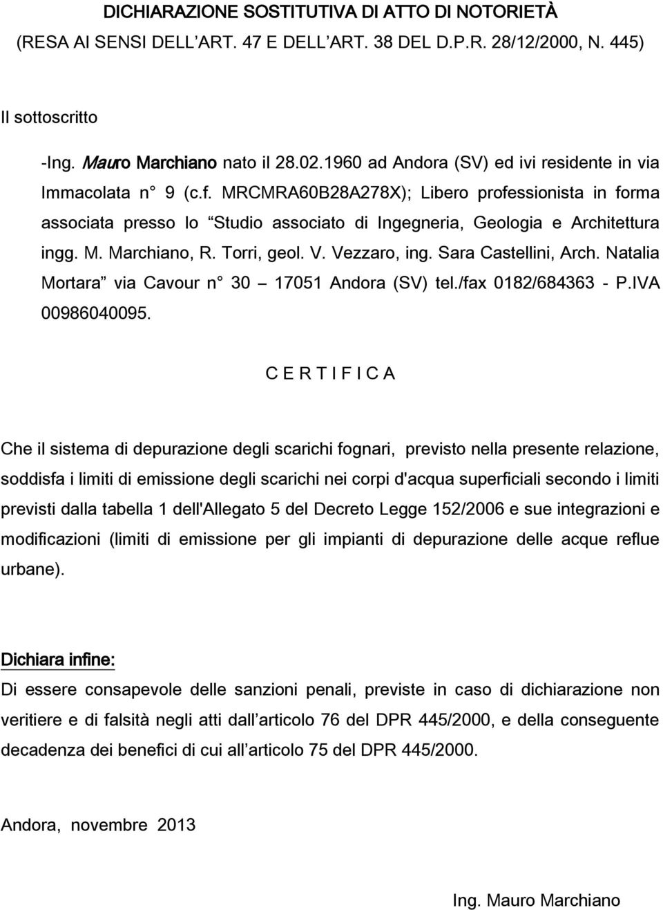 Torri, geol. V. Vezzaro, ing. Sara Castellini, Arch. Natalia Mortara via Cavour n 30 17051 Andora (SV) tel./fax 0182/684363 - P.IVA 00986040095.