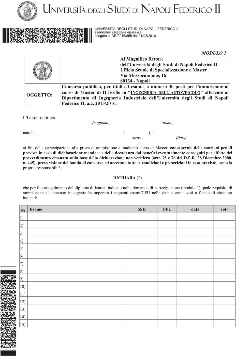 eventualmente conseguiti per effetto del provvedimento emanato sulla base della dichiarazione non veritiera (artt. 75 e 76 del D.P.R. 28 Dicembre 2000, n.