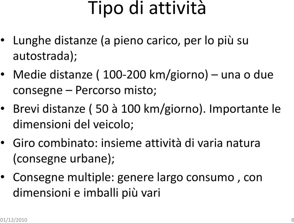 Importante le dimensioni del veicolo; Giro combinato: insieme attività di varia natura