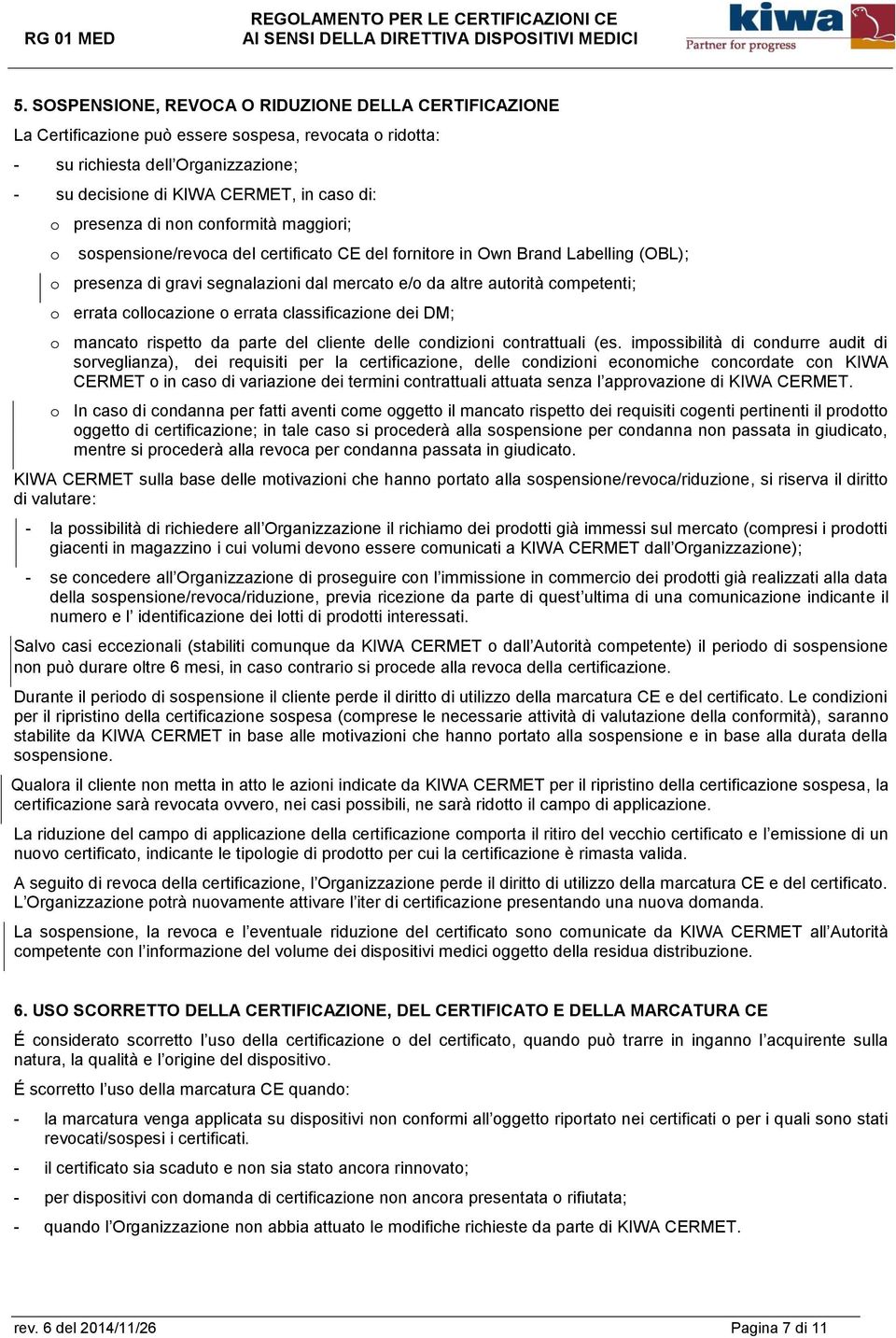 o errata collocazione o errata classificazione dei DM; o mancato rispetto da parte del cliente delle condizioni contrattuali (es.