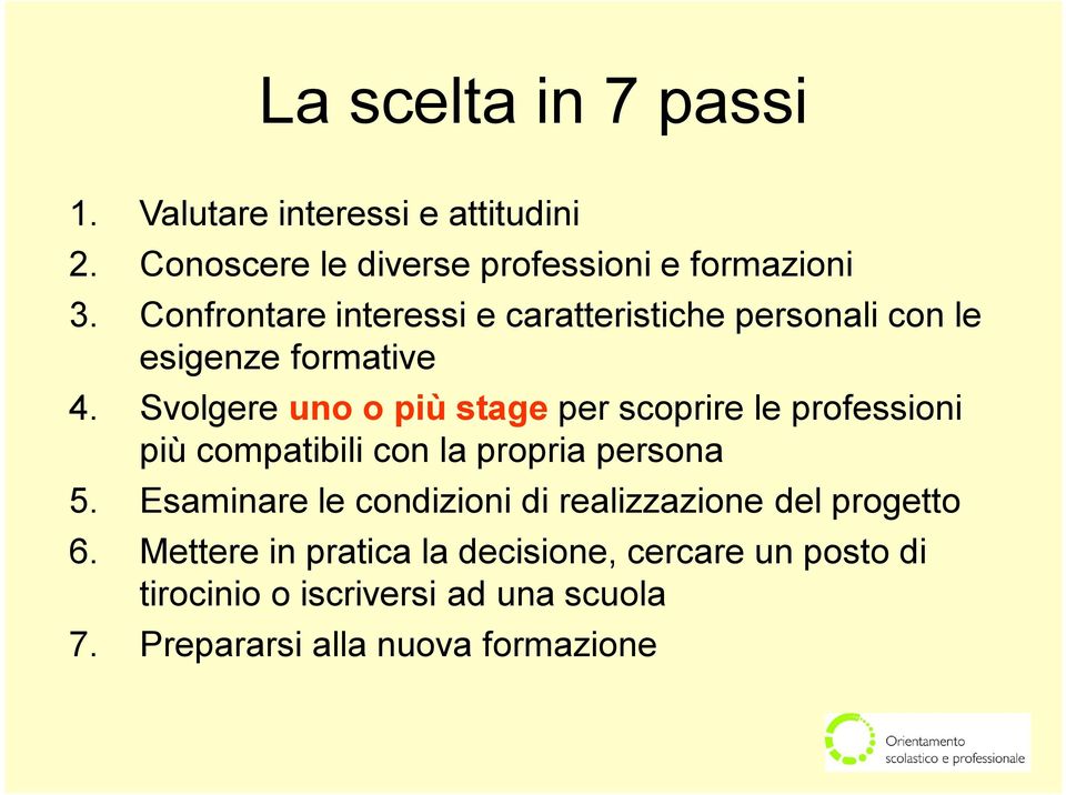 Svolgere uno o più stage per scoprire le professioni più compatibili con la propria persona 5.