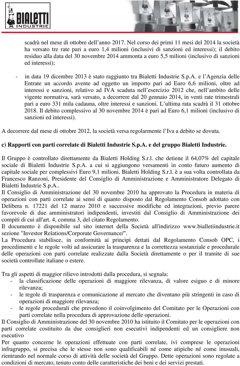 milioni (inclusivo di sanzioni ed interessi); - in data 19 dicembre 2013 è stato raggiunto tra Bialetti Industrie S.p.A.