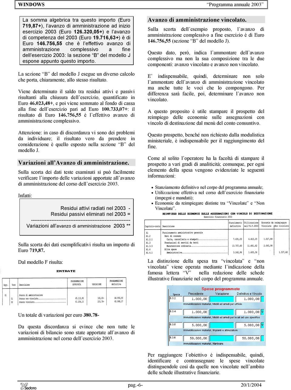 La sezione B del modello J esegue un diverso calcolo che porta, chiaramente, allo stesso risultato.