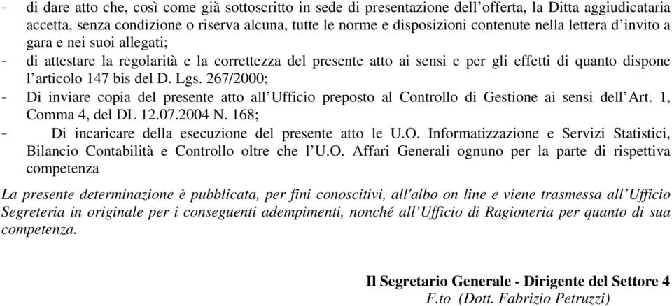 267/2000; - Di inviare copia del presente atto all Ufficio preposto al Controllo di Gestione ai sensi dell Art. 1, Comma 4, del DL 12.07.2004 N.