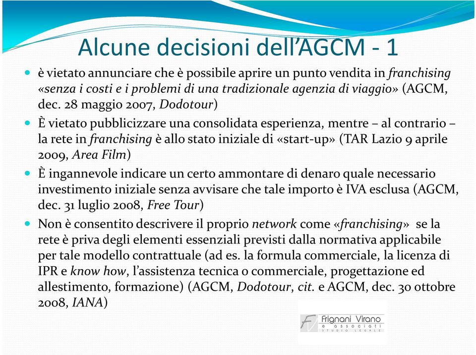 ingannevole indicare un certo ammontare di denaro quale necessario investimento iniziale senza avvisare che tale importo è IVA esclusa (AGCM, dec.