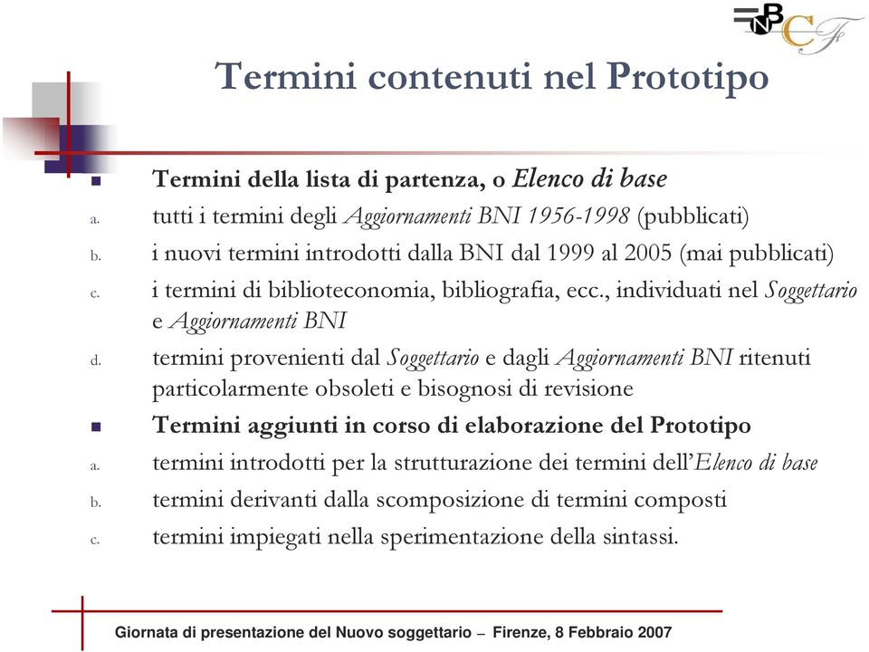 termini provenienti dal Soggettario e dagli Aggiornamenti BNI ritenuti particolarmente obsoleti e bisognosi di revisione ermini aggiunti in corso di elaborazione del