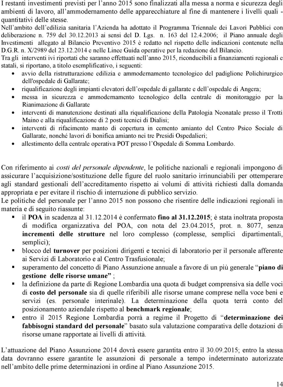 4.2006; il Piano annuale degli Investimenti allegato al Bilancio Preventivo 2015 è redatto nel rispetto delle indicazioni contenute nella D.G.R. n. X/2989 del 23.12.