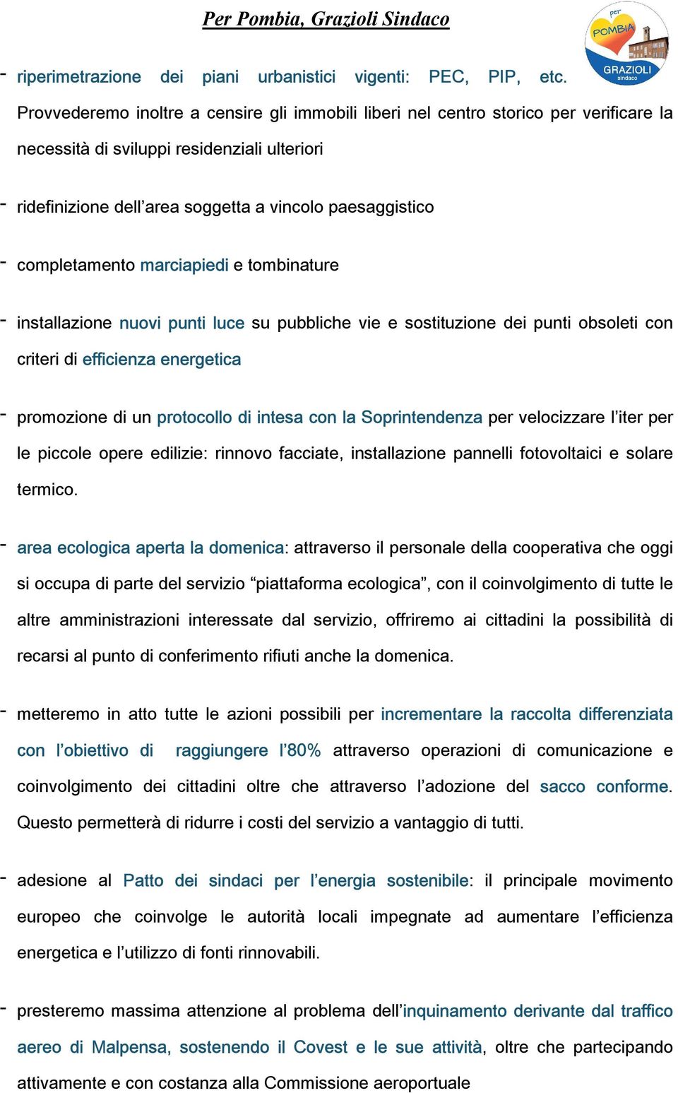 completamento marciapiedi e tombinature - installazione nuovi punti luce su pubbliche vie e sostituzione dei punti obsoleti con criteri di efficienza energetica - promozione di un protocollo di