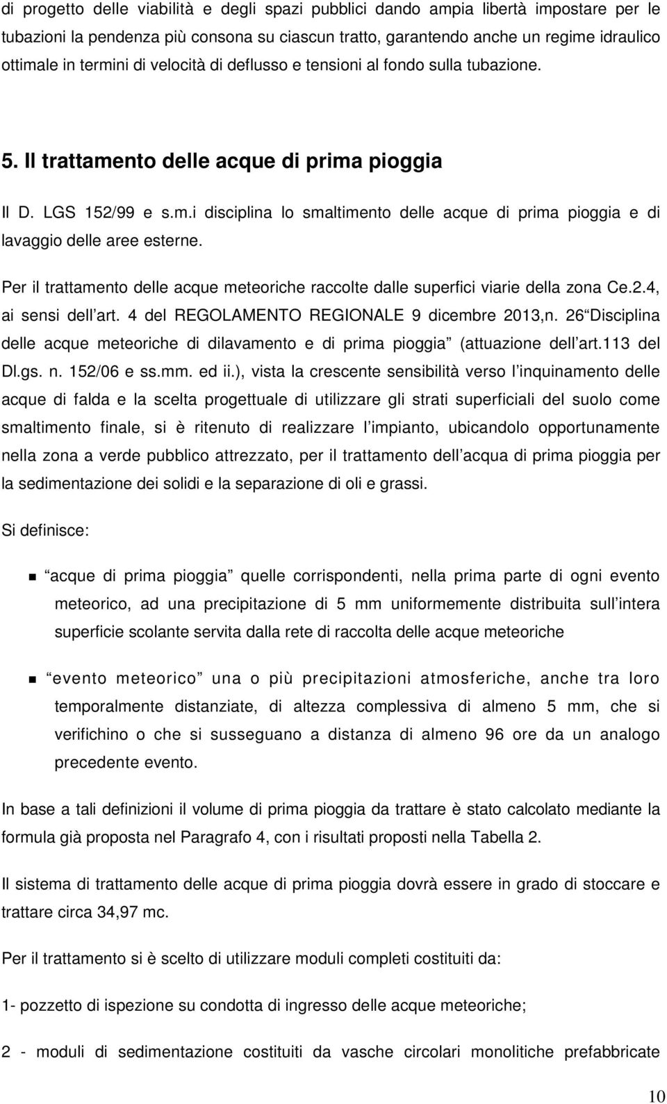 Per il trattamento delle acque meteoriche raccolte dalle superfici viarie della zona Ce.2.4, ai sensi dell art. 4 del REGOLAMENTO REGIONALE 9 dicembre 2013,n.