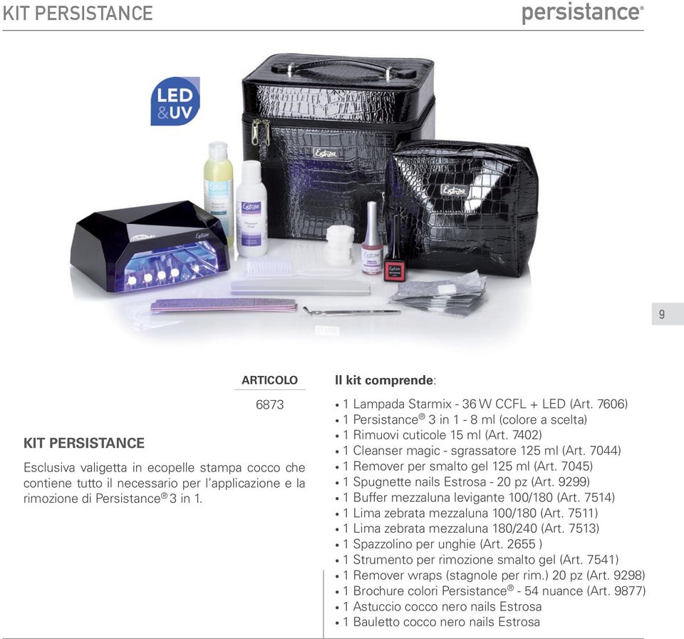 7044) 1 Remover per smalto gel 125 ml (Art. 7045) 1 Spugnette nails Estrosa - 20 pz (Art. 9299) 1 Buffer mezzaluna levigante 100/180 (Art. 7514) 1 Lima zebrata mezzaluna 100/180 (Art.