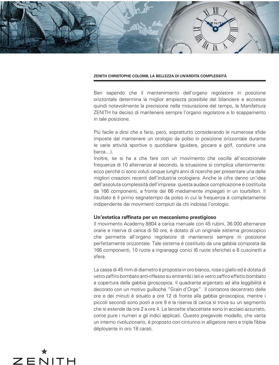 Più facile a dirsi che a farsi, però, soprattutto considerando le numerose sfide imposte dal mantenere un orologio da polso in posizione orizzontale durante le varie attività sportive o quotidiane