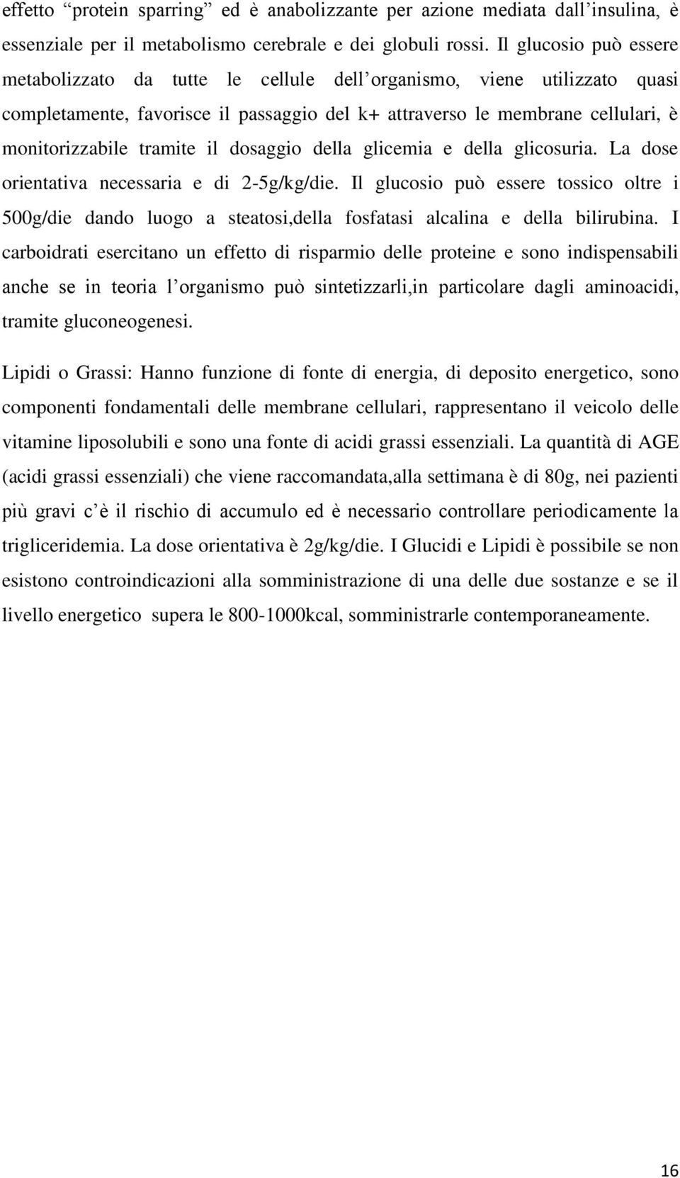 tramite il dosaggio della glicemia e della glicosuria. La dose orientativa necessaria e di 2-5g/kg/die.