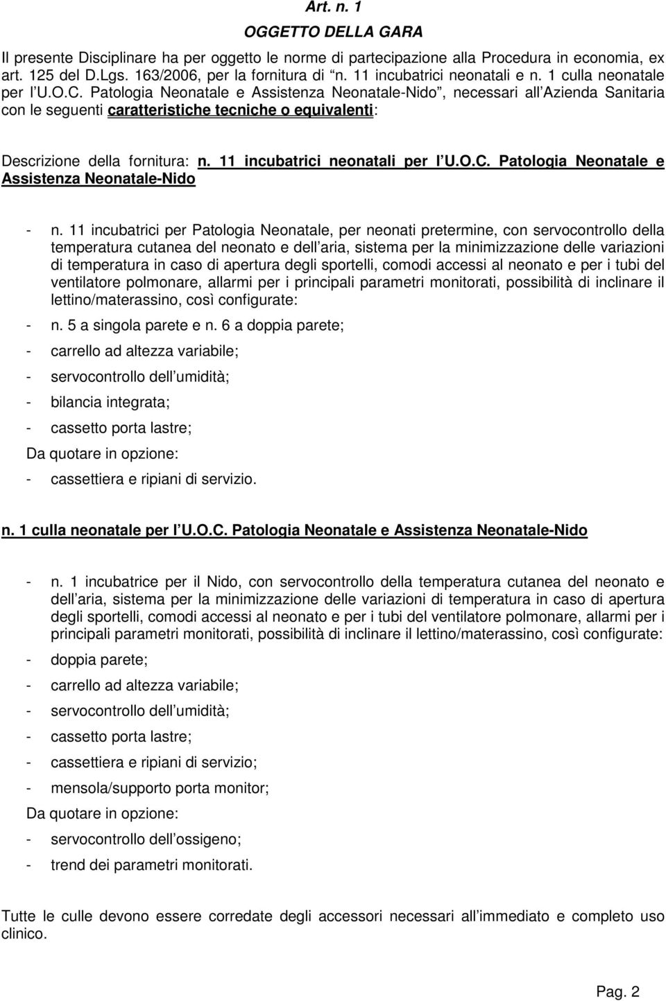 Patologia Neonatale e Assistenza Neonatale-Nido, necessari all Azienda Sanitaria con le seguenti caratteristiche tecniche o equivalenti: Descrizione della fornitura: n.