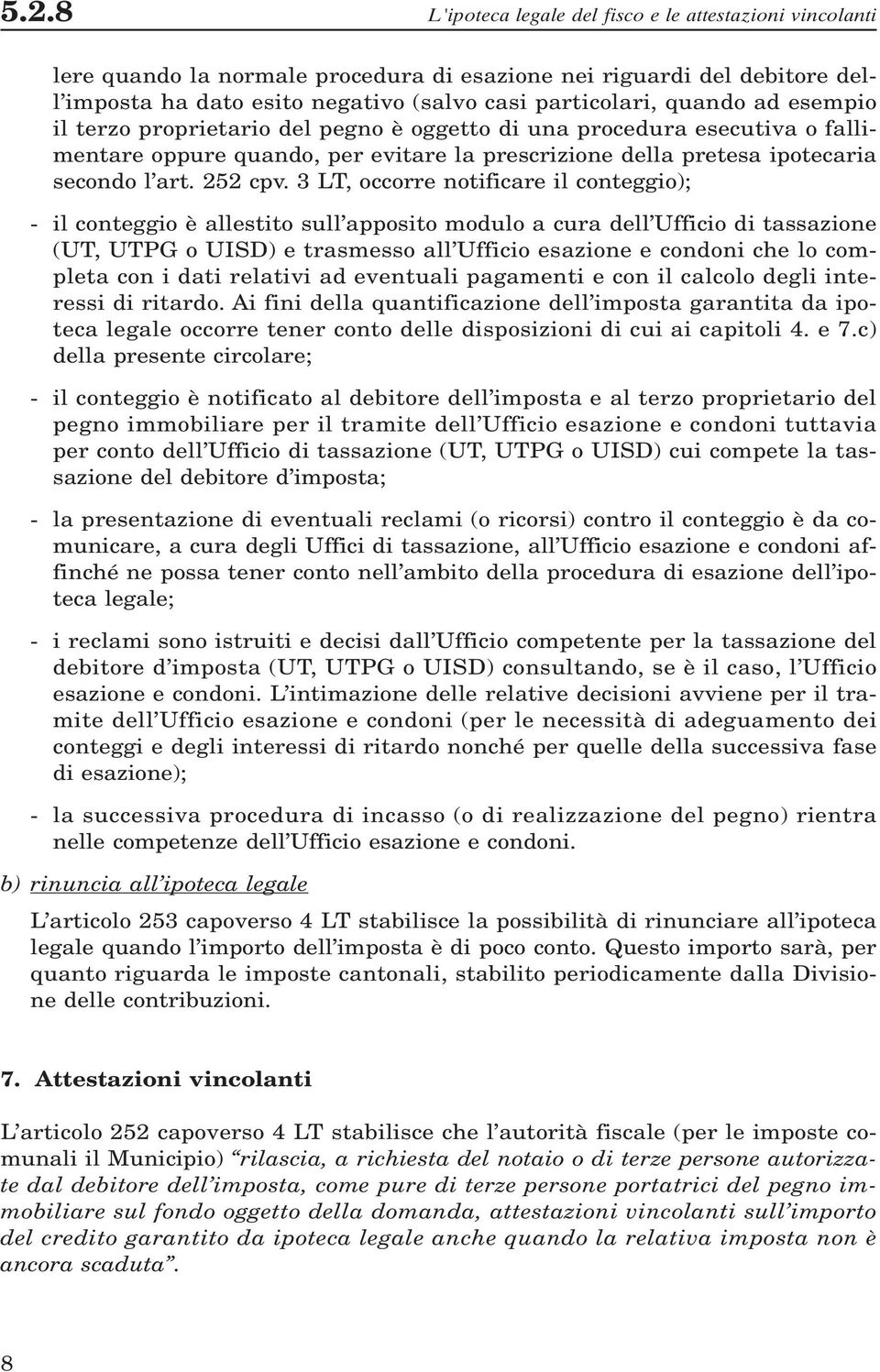 3 LT, occorre notificare il conteggio); - il conteggio è allestito sull apposito modulo a cura dell Ufficio di tassazione (UT, UTPG o UISD) e trasmesso all Ufficio esazione e condoni che lo completa