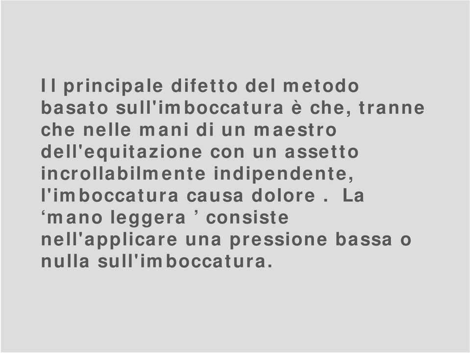 incrollabilmente indipendente, l'imboccatura causa dolore.