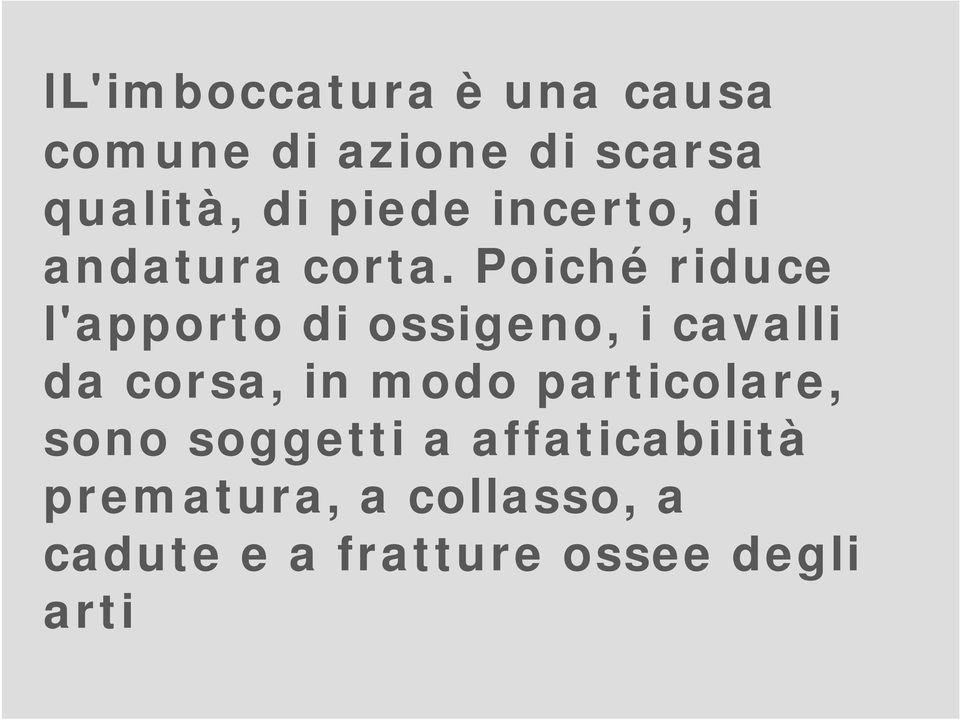 Poiché riduce l'apporto di ossigeno, i cavalli da corsa, in modo