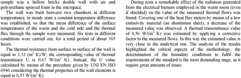 warm and the cold side and the thermal flux through the sample were measured. Six tests in different conditions were carried out, for a total period of about 365 hours.