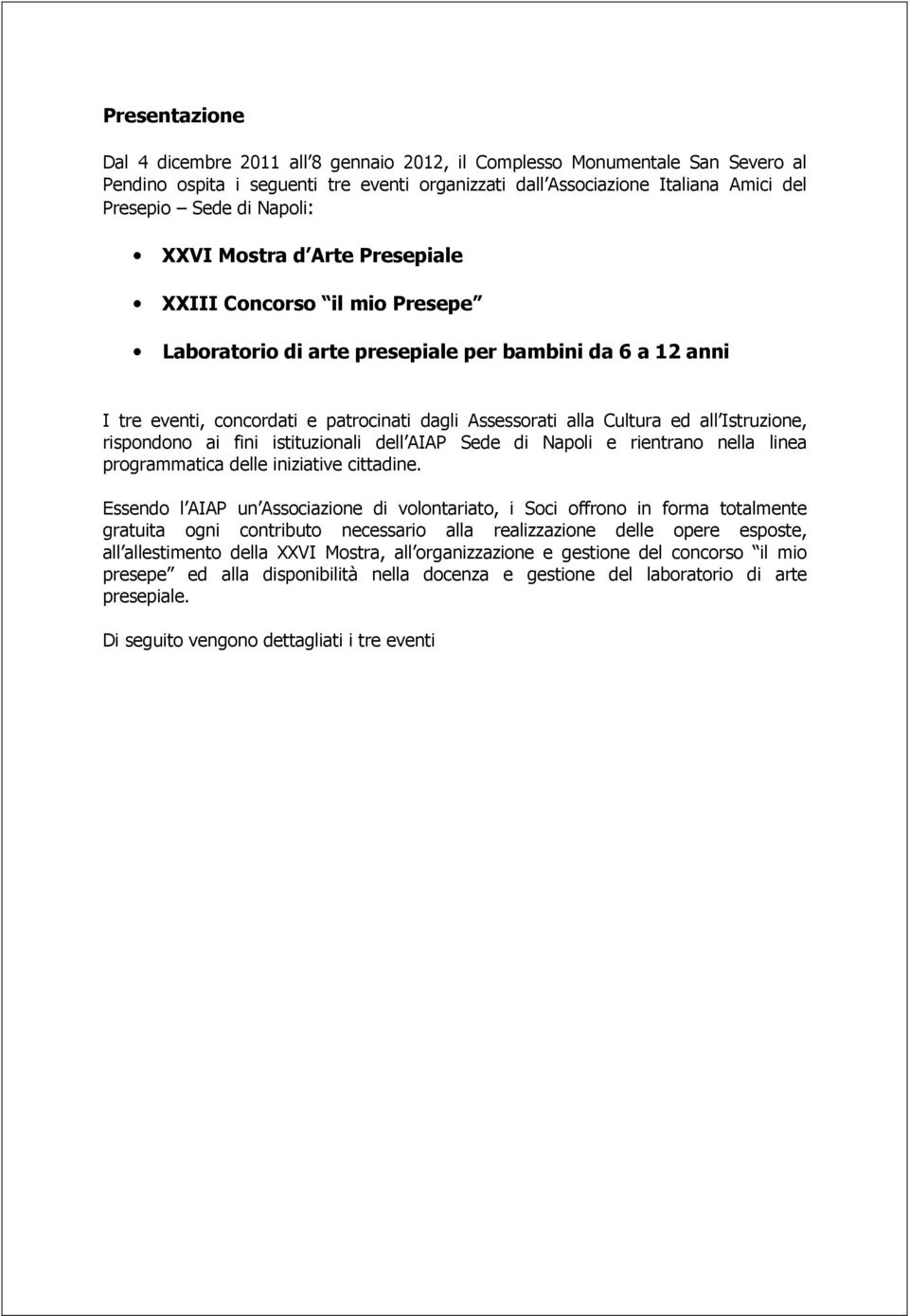 all Istruzione, rispondono ai fini istituzionali dell AIAP Sede di Napoli e rientrano nella linea programmatica delle iniziative cittadine.