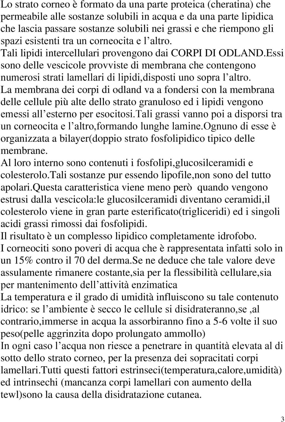 Essi sono delle vescicole provviste di membrana che contengono numerosi strati lamellari di lipidi,disposti uno sopra l altro.