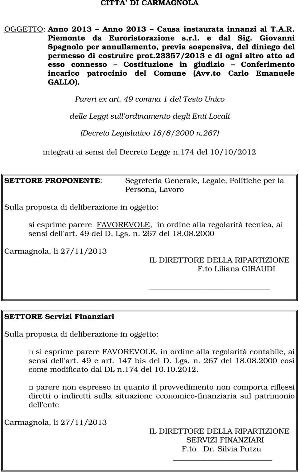 23357/2013 e di ogni altro atto ad esso connesso Costituzione in giudizio Conferimento incarico patrocinio del Comune (Avv.to Carlo Emanuele GALLO). Pareri ex art.