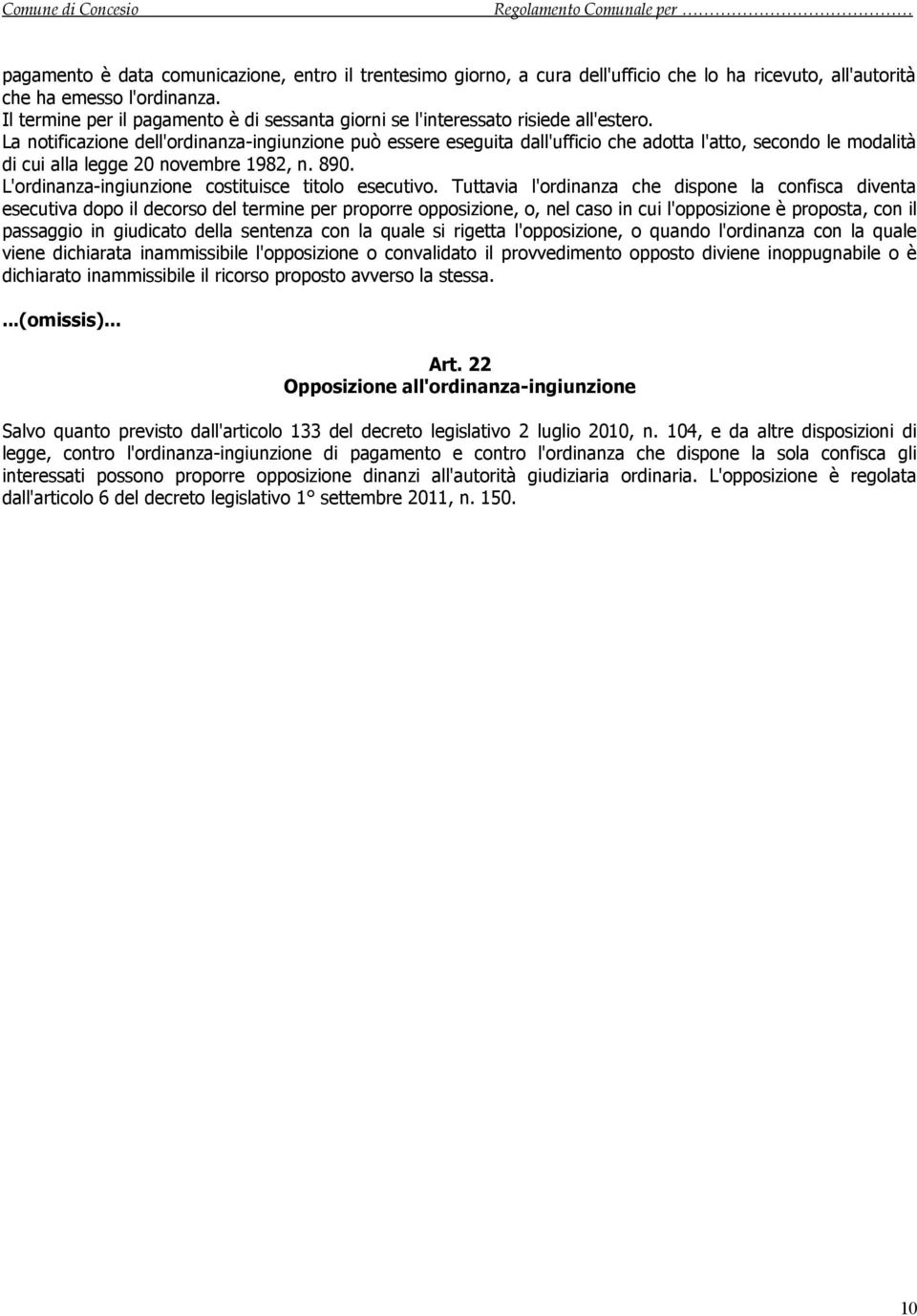 La notificazione dell'ordinanza-ingiunzione può essere eseguita dall'ufficio che adotta l'atto, secondo le modalità di cui alla legge 20 novembre 1982, n. 890.