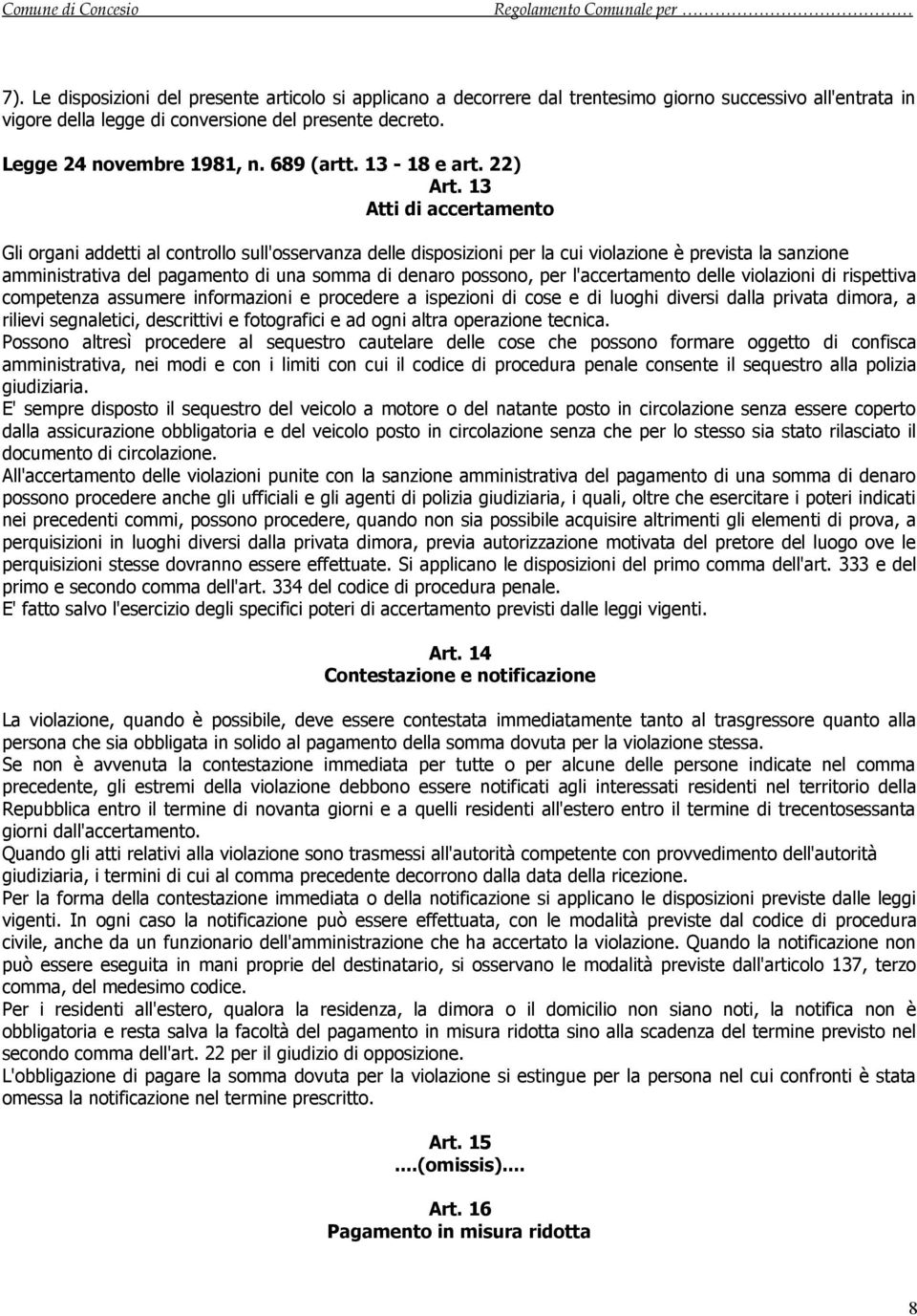 13 Atti di accertamento Gli organi addetti al controllo sull'osservanza delle disposizioni per la cui violazione è prevista la sanzione amministrativa del pagamento di una somma di denaro possono,