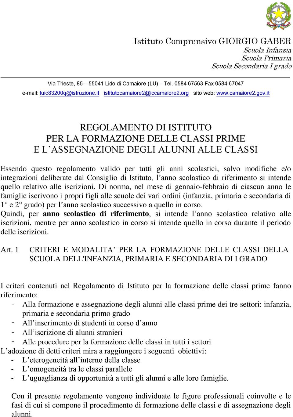 it REGOLAMENTO DI ISTITUTO PER LA FORMAZIONE DELLE CLASSI PRIME E L ASSEGNAZIONE DEGLI ALUNNI ALLE CLASSI Essendo questo regolamento valido per tutti gli anni scolastici, salvo modifiche e/o