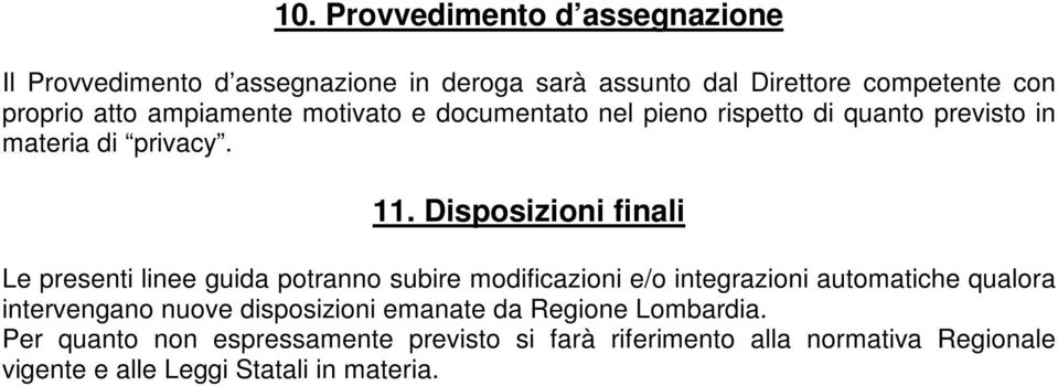 Disposizioni finali Le presenti linee guida potranno subire modificazioni e/o integrazioni automatiche qualora intervengano nuove