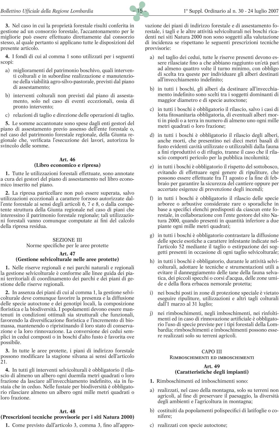 ad un consorzio forestale, l accantonamento per le migliorie può essere effettuato direttamente dal consorzio denti nei siti Natura 2000 non sono soggetti alla valutazione stesso, al quale pertanto