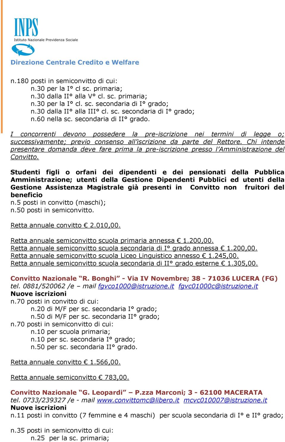 Chi intende presentare domanda deve fare prima la pre-iscrizione presso l Amministrazione del Convitto. n.5 posti in convitto (maschi); n.50 posti in semiconvitto. Retta annuale convitto 2.010,00.