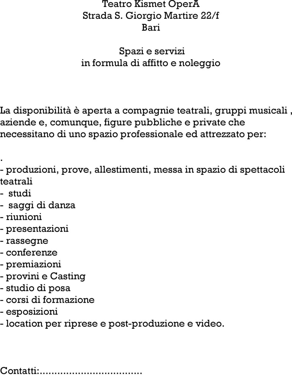 aziende e, comunque, figure pubbliche e private che necessitano di uno spazio professionale ed attrezzato per:.