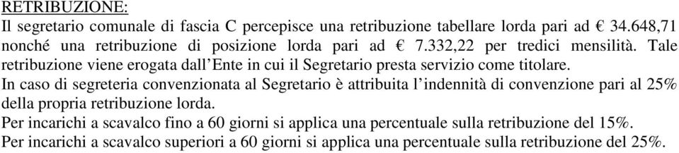 Tale retribuzione viene erogata dall Ente in cui il Segretario presta servizio come titolare.