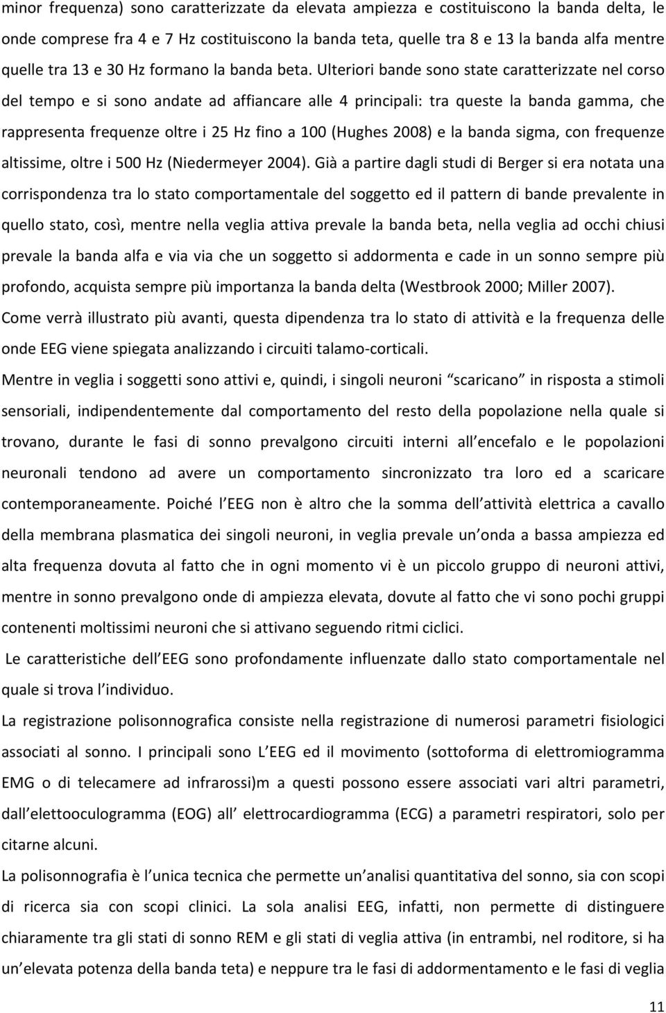 Ulteriori bande sono state caratterizzate nel corso del tempo e si sono andate ad affiancare alle 4 principali: tra queste la banda gamma, che rappresenta frequenze oltre i 25 Hz fino a 100 (Hughes