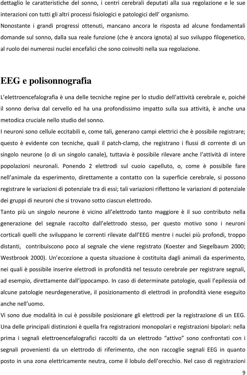 numerosi nuclei encefalici che sono coinvolti nella sua regolazione.