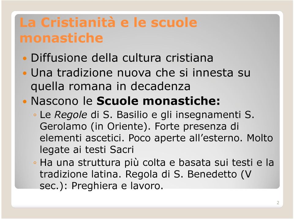 Gerolamo (in Oriente). Forte presenza di elementi ascetici. Poco aperte all esterno.