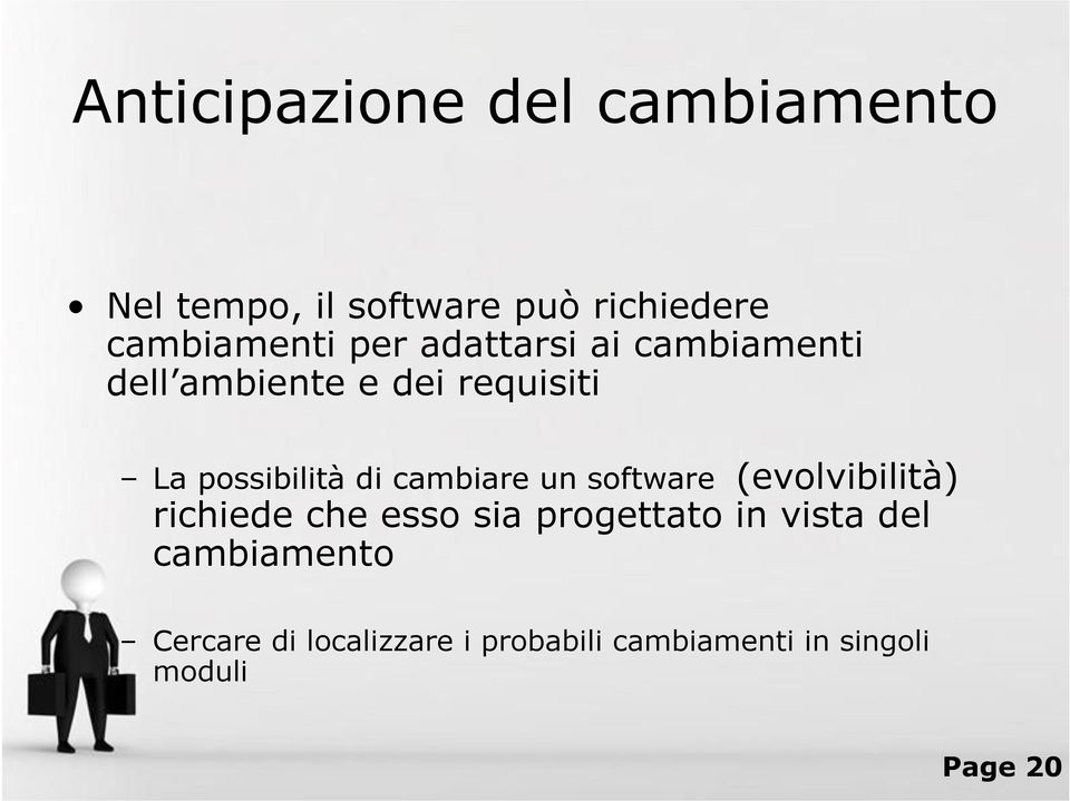 cambiare un software (evolvibilità) richiede che esso sia progettato in vista