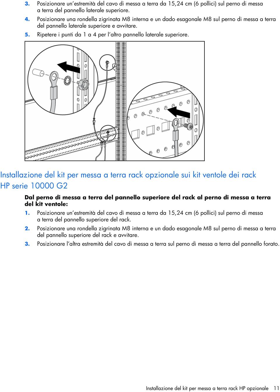 Installazione del kit per messa a terra rack opzionale sui kit ventole dei rack HP serie 10000 G2 Dal perno di messa a terra del pannello superiore del rack al perno di messa a terra del kit ventole: