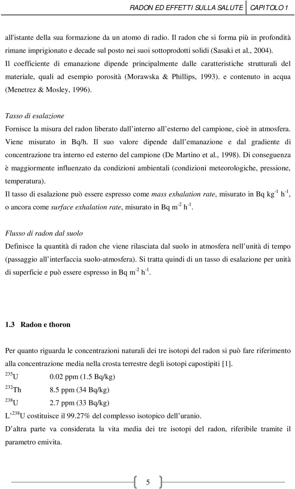 Il coefficiente di emanazione dipende principalmente dalle caratteristiche strutturali del materiale, quali ad esempio porosità (Morawska & Phillips, 1993).