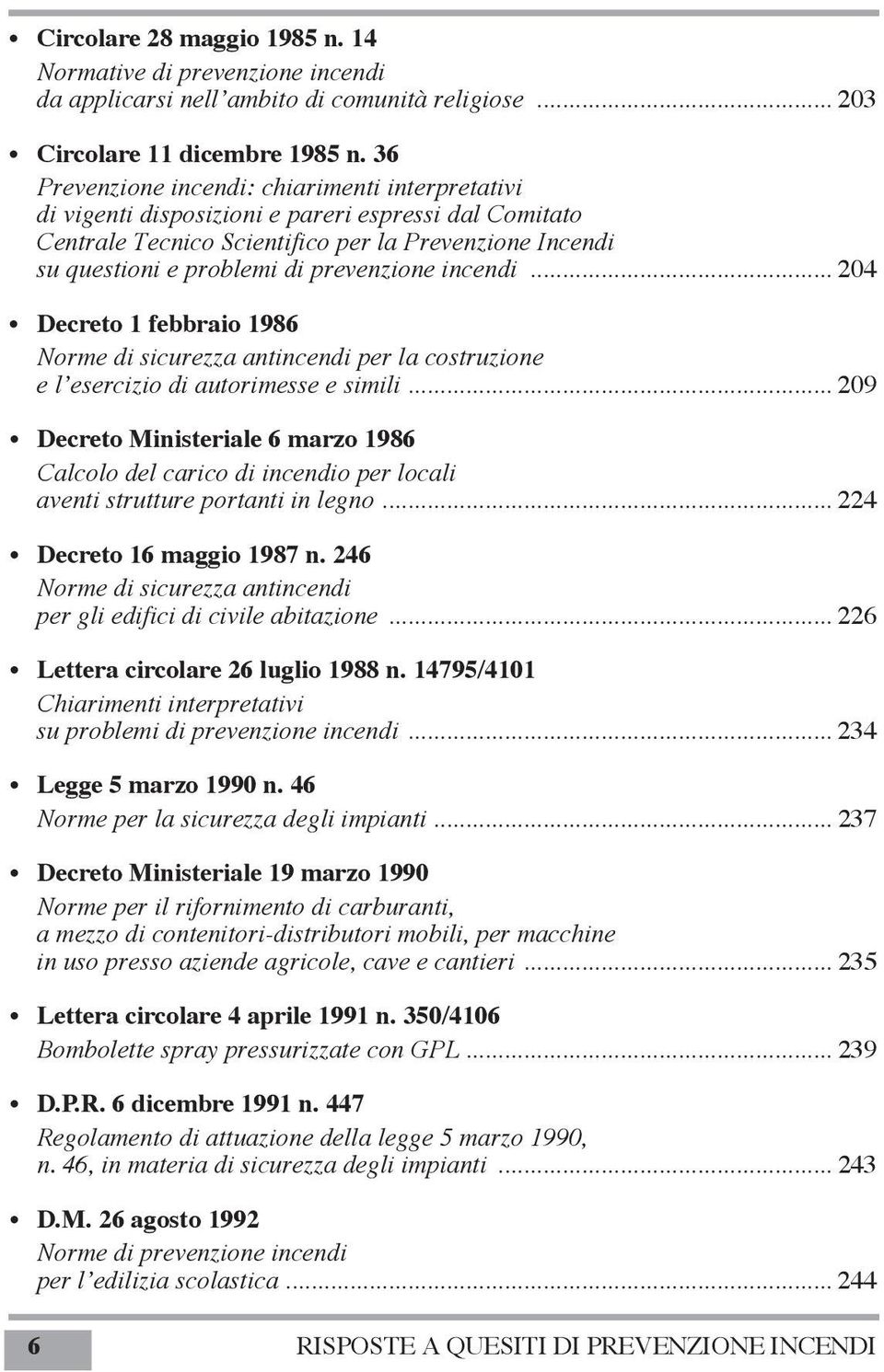 prevenzione incendi... 204 Decreto 1 febbraio 1986 Norme di sicurezza antincendi per la costruzione e l esercizio di autorimesse e simili.