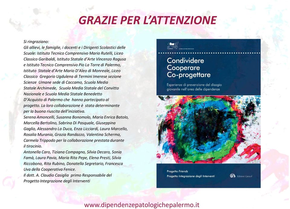 Scienze Umane sede di Caccamo, Scuola Media Statale Archimede, Scuola Media Statale del Convitto Nazionale e Scuola Media Statale Benedetto D Acquisto di Palermo che hanno partecipato al progetto.